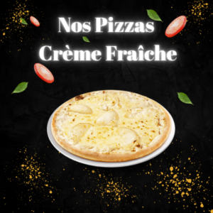 Nos Pizzas Crème Fraîche
